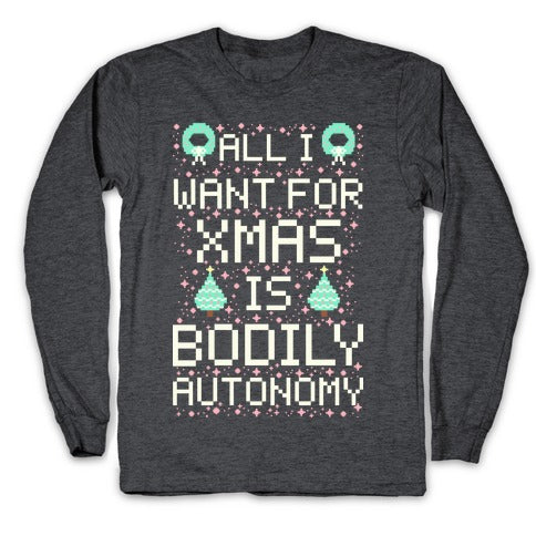 All I Want For Xmas is Bodily Autonomy Longsleeve Tee